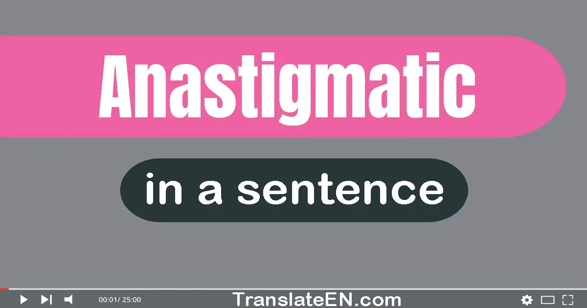 Anastigmatic in a sentence