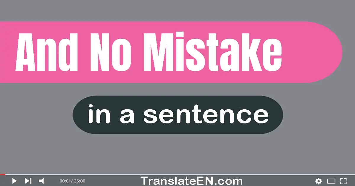 And No Mistake in a sentence