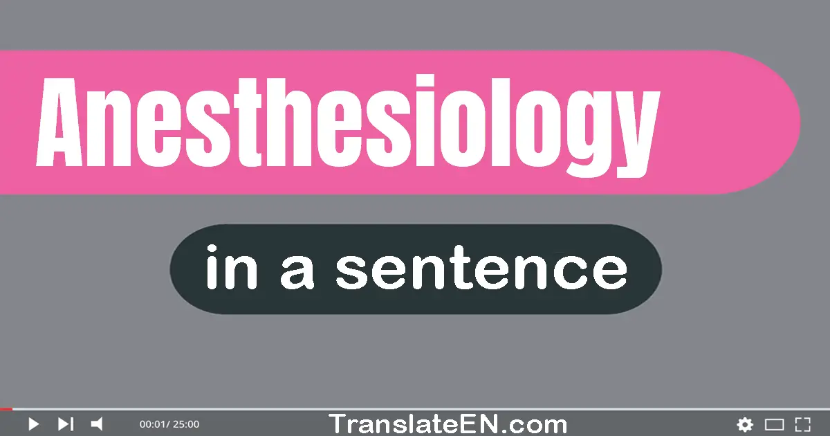 Anesthesiology in a sentence