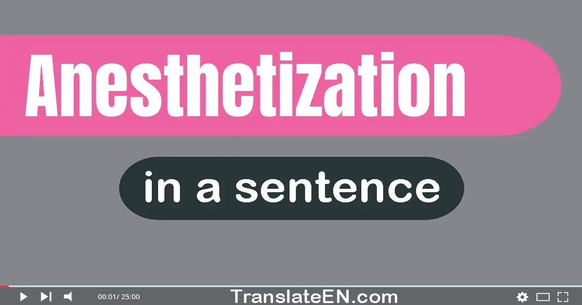 Anesthetization in a sentence