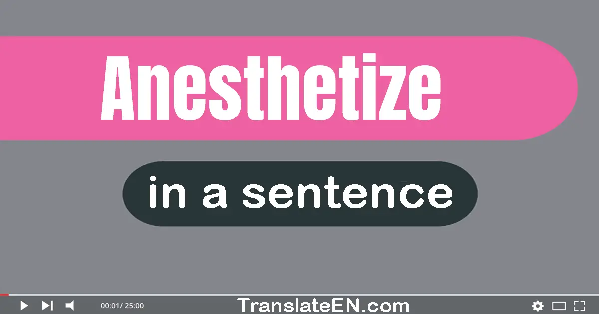 Anesthetize in a sentence