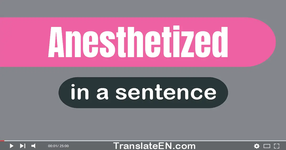 Anesthetized in a sentence