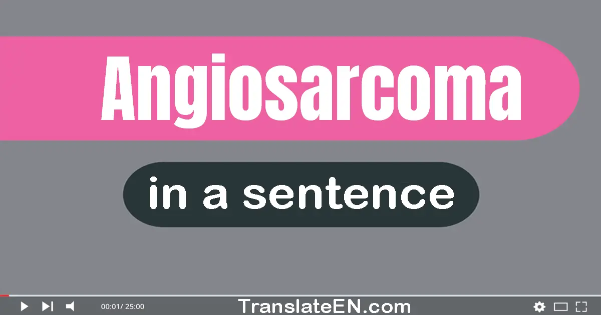 Angiosarcoma in a sentence