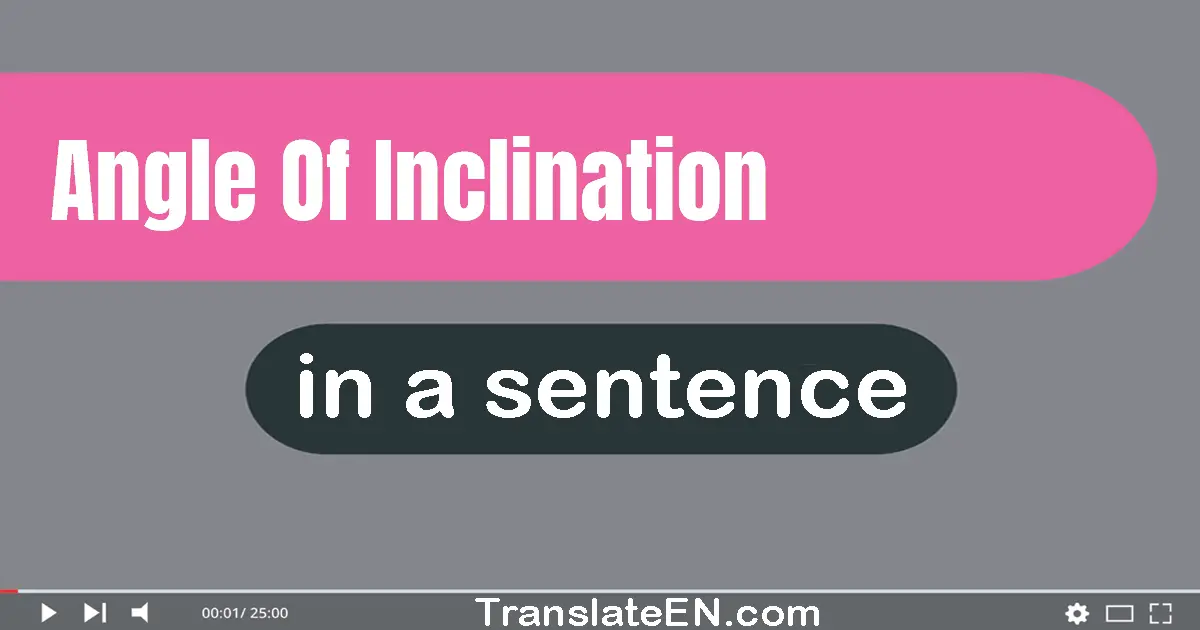 Angle Of Inclination in a sentence