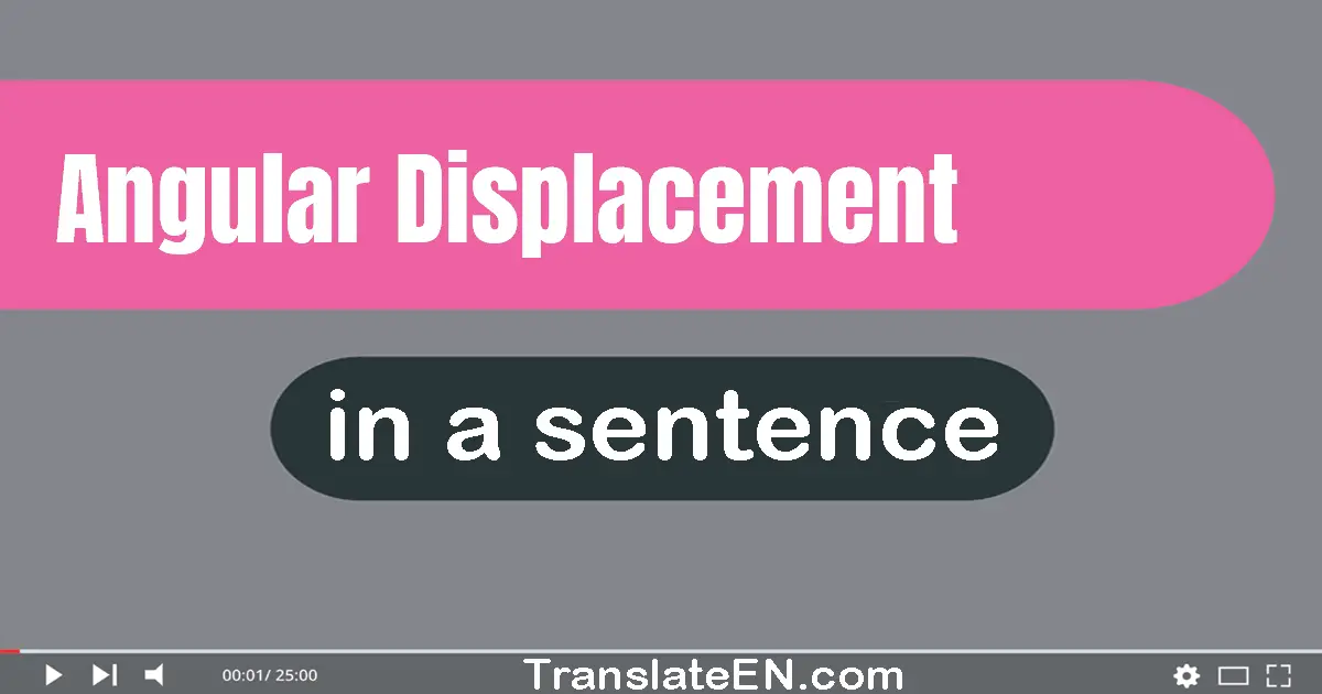 Angular Displacement in a sentence