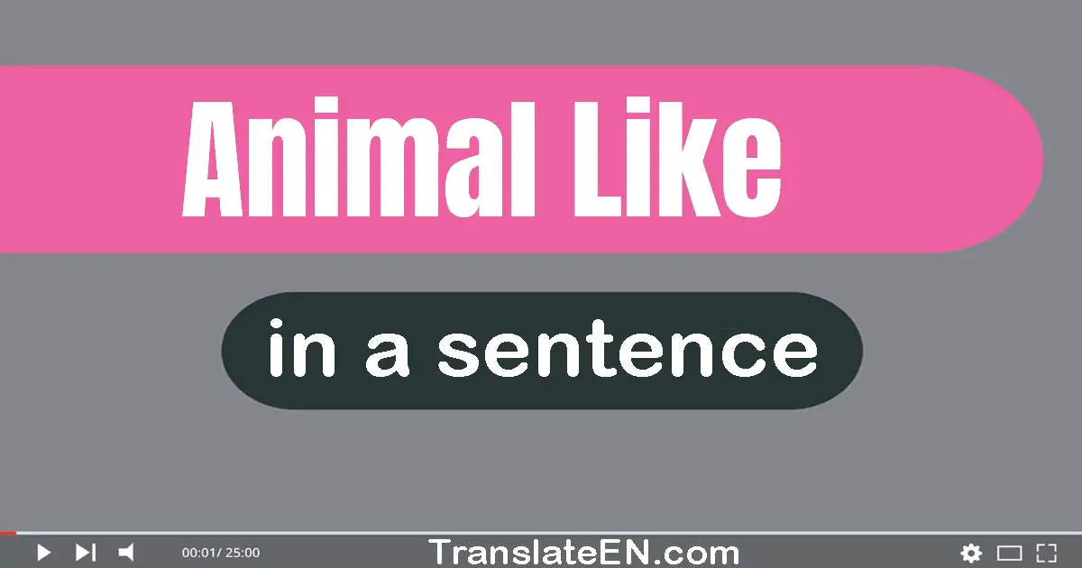 Animal-like in a sentence