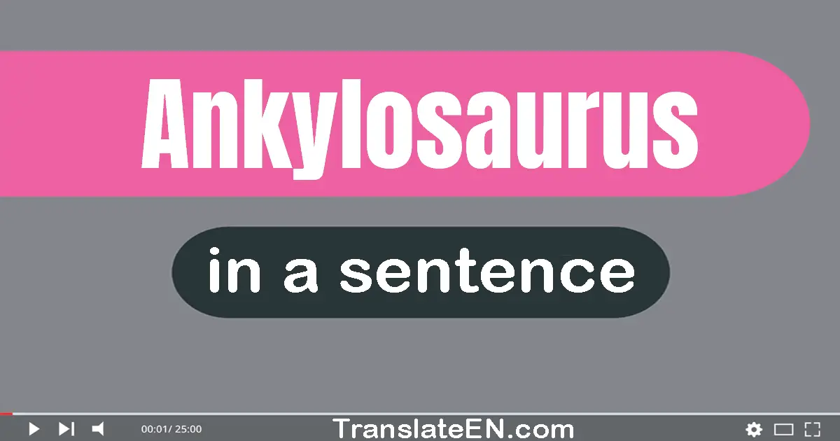 Ankylosaurus in a sentence