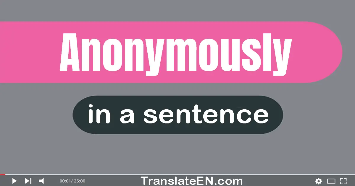 Anonymously in a sentence