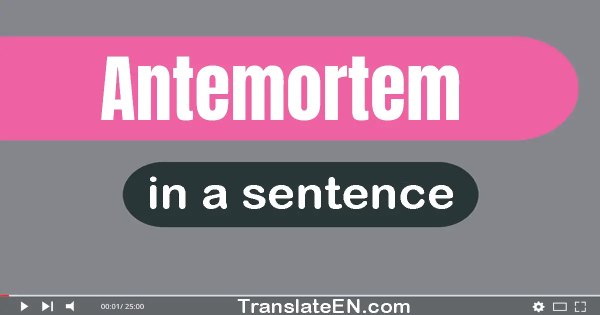 Antemortem in a sentence