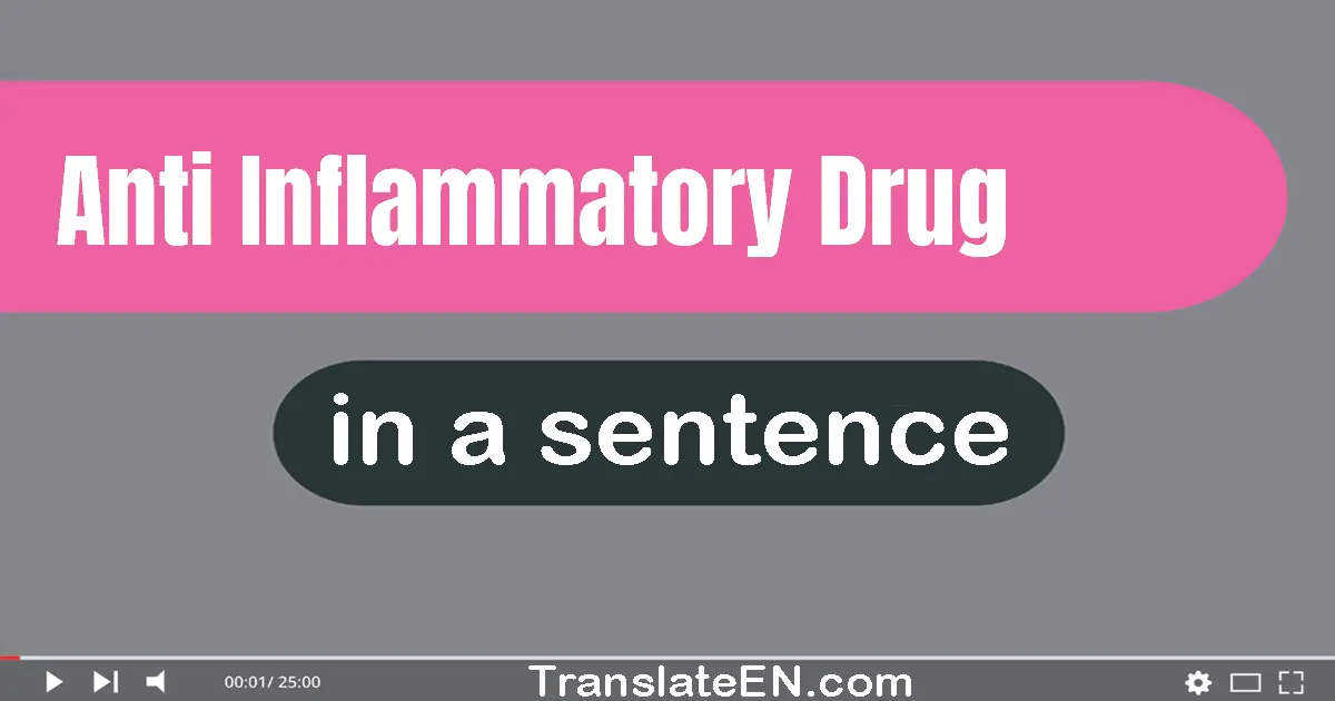 Use "anti-inflammatory drug" in a sentence | "anti-inflammatory drug" sentence examples