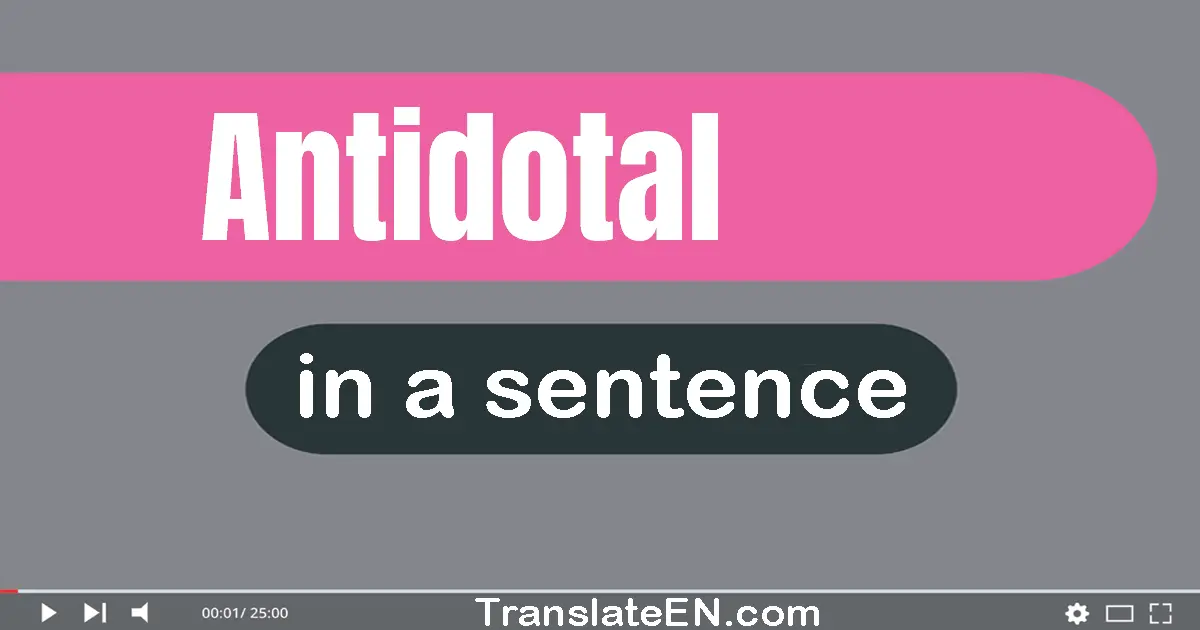 Use "antidotal" in a sentence | "antidotal" sentence examples