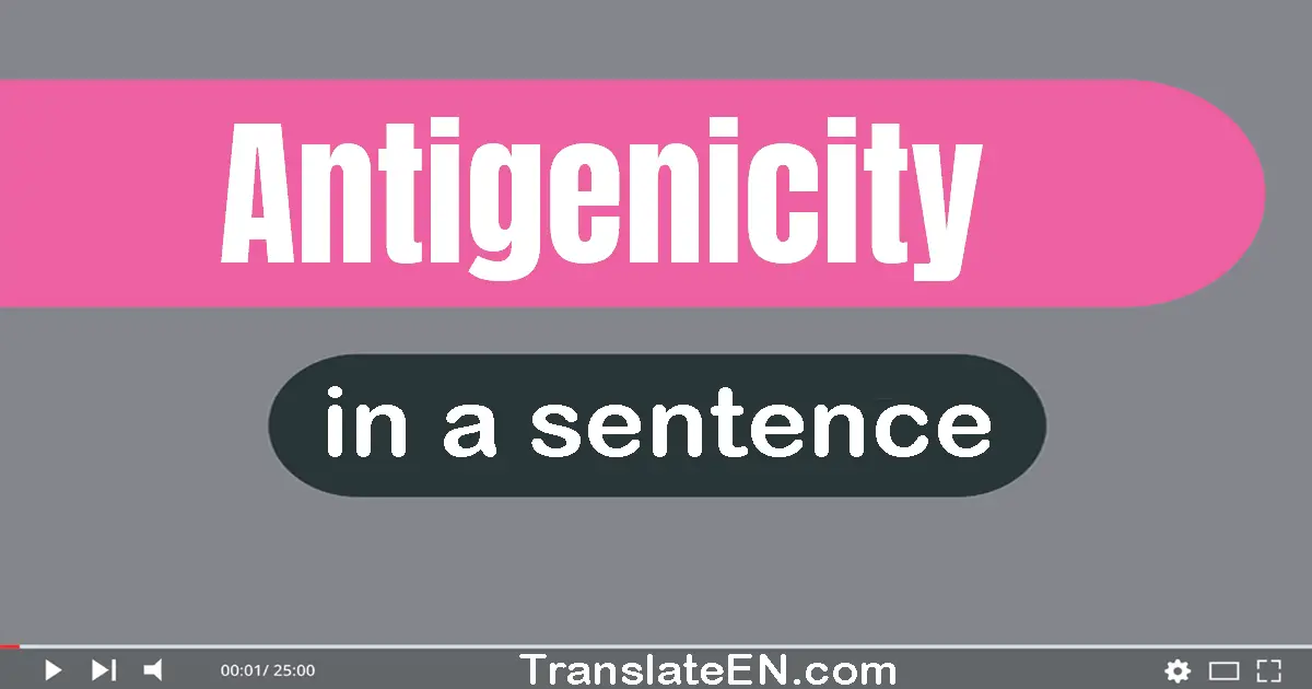 Use "antigenicity" in a sentence | "antigenicity" sentence examples