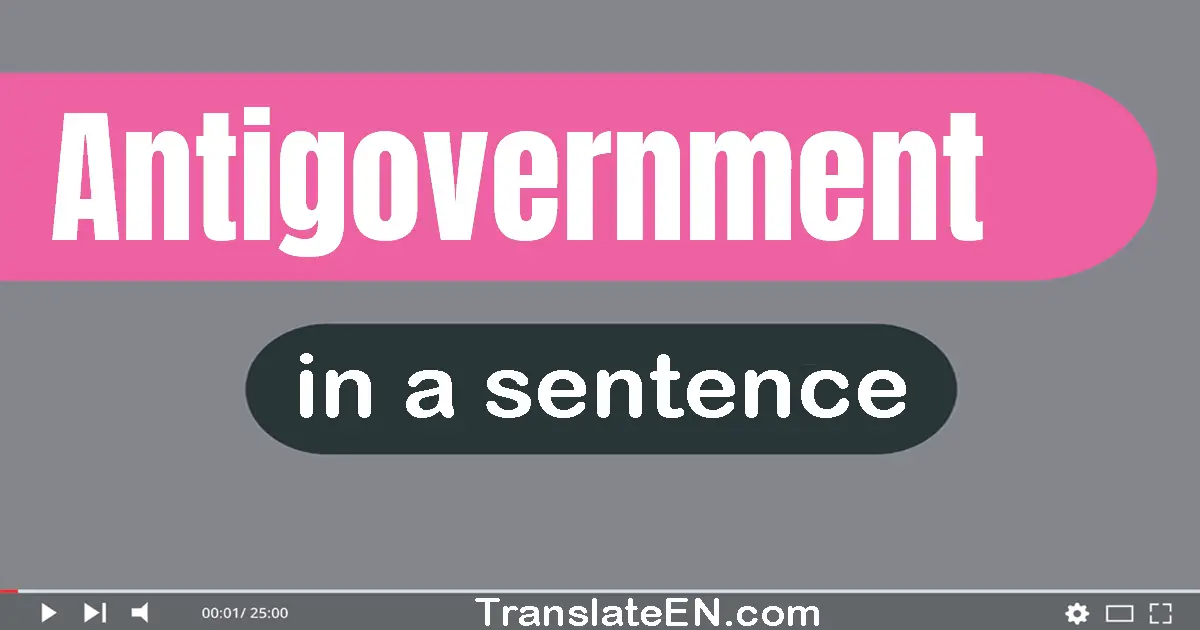 Use "antigovernment" in a sentence | "antigovernment" sentence examples