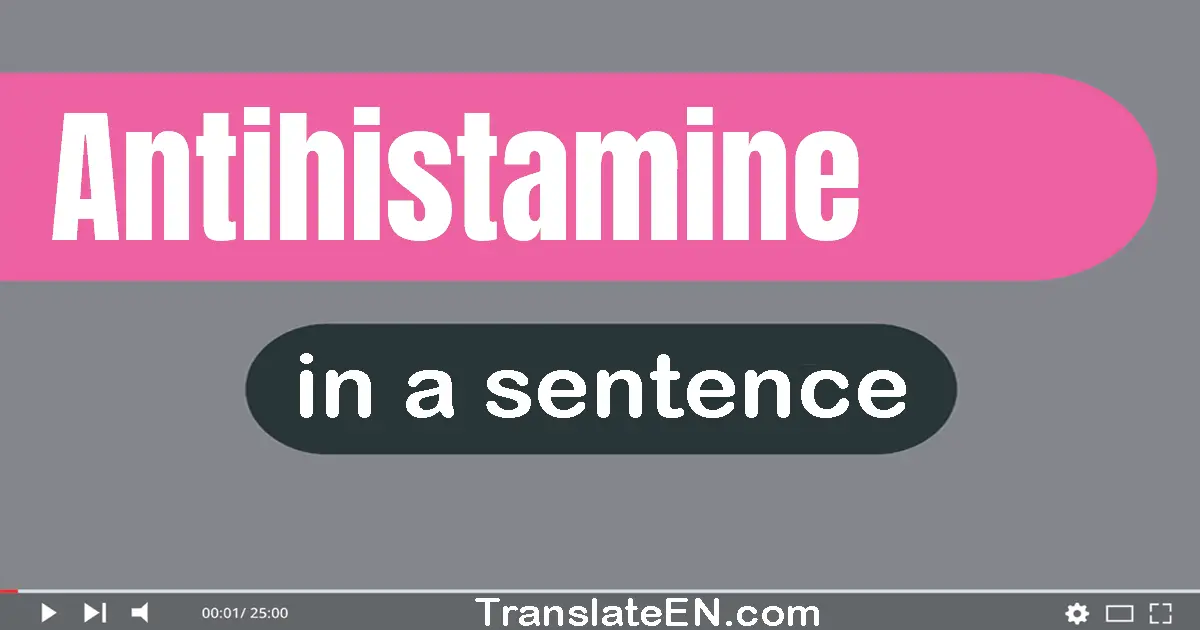 Use "antihistamine" in a sentence | "antihistamine" sentence examples