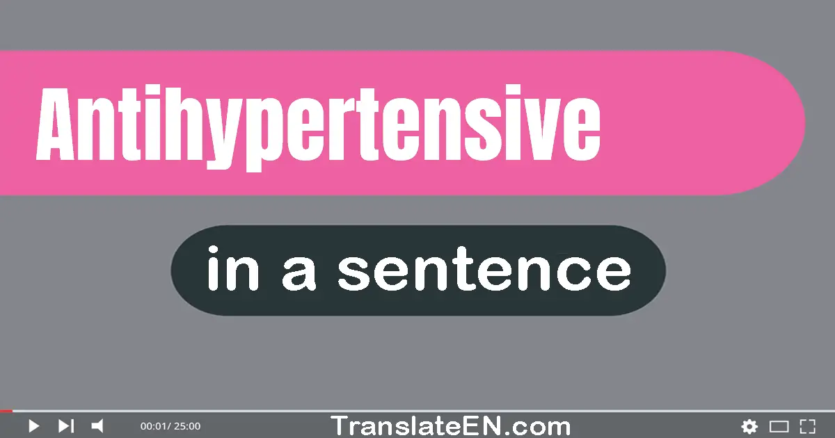 Use "antihypertensive" in a sentence | "antihypertensive" sentence examples