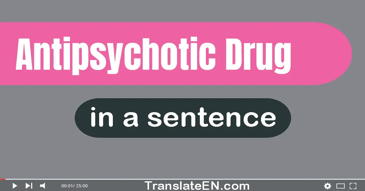 Antipsychotic Drug in a sentence