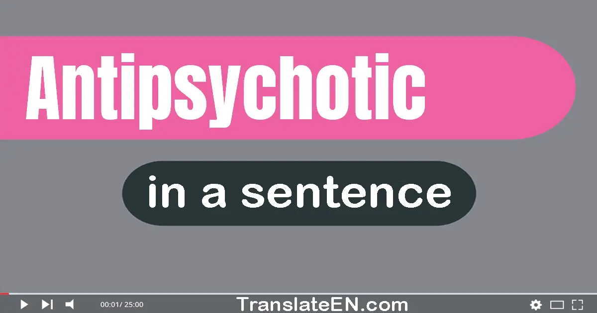 Antipsychotic in a sentence