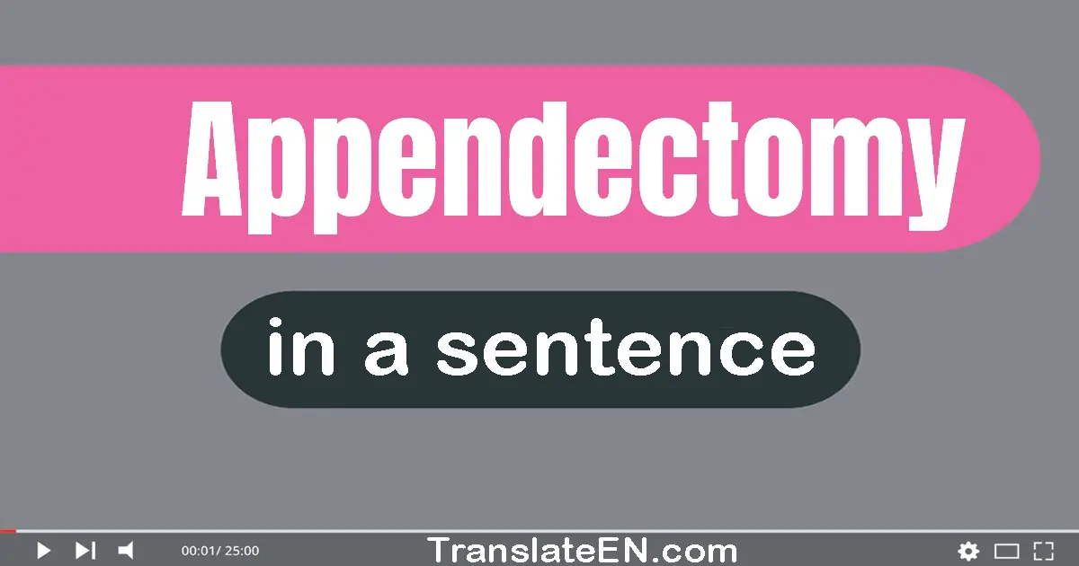 Appendectomy in a sentence