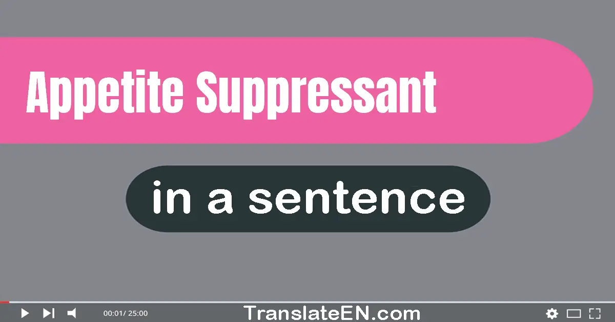 Use "appetite suppressant" in a sentence | "appetite suppressant" sentence examples