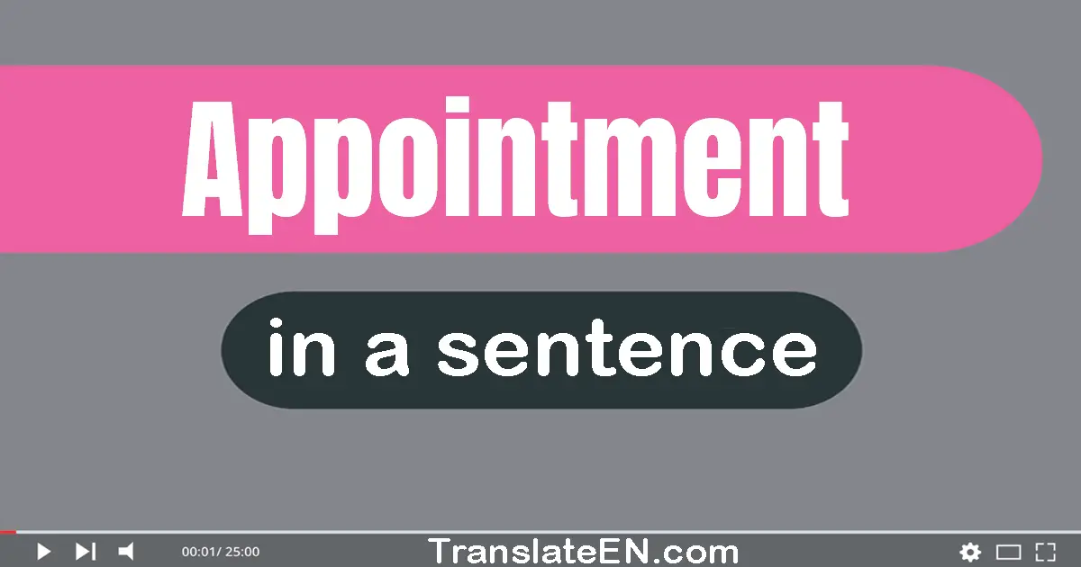 Use "appointment" in a sentence | "appointment" sentence examples