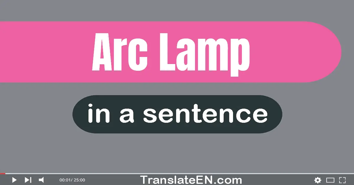 Arc Lamp in a sentence