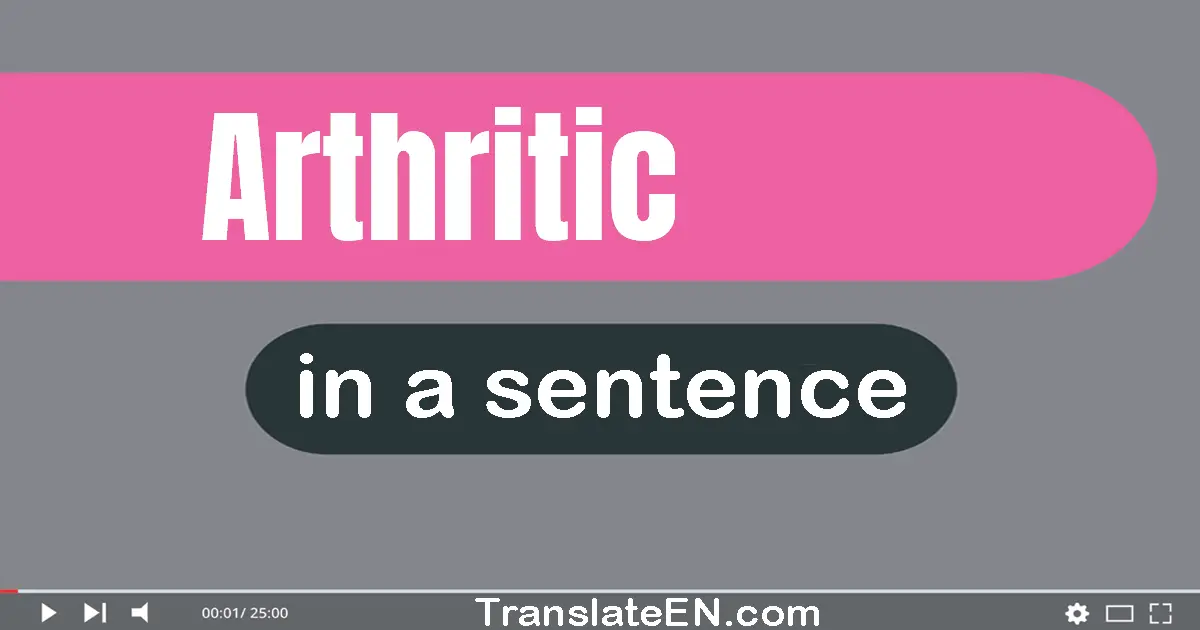 Arthritic in a sentence