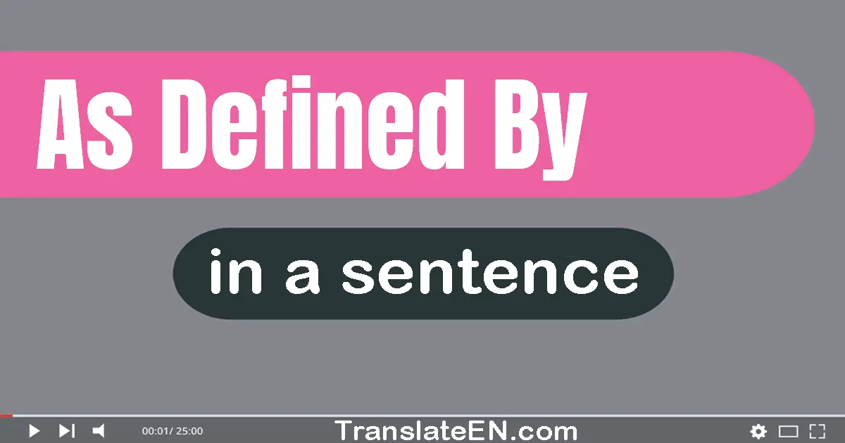 As Defined By in a sentence