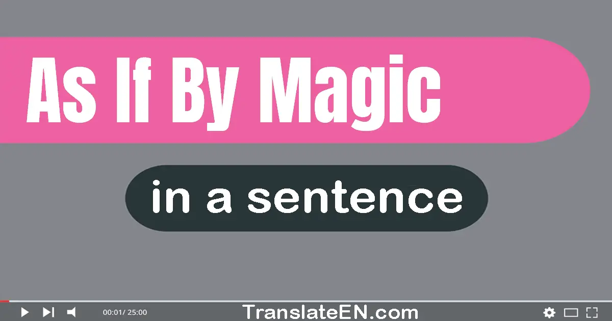 As If By Magic in a sentence