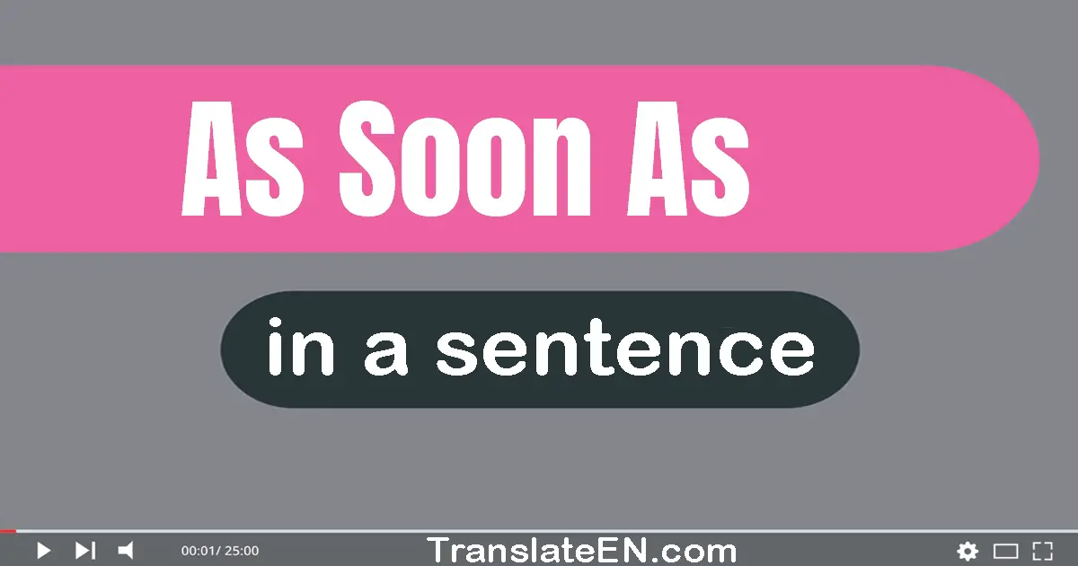 use-as-soon-as-in-a-sentence