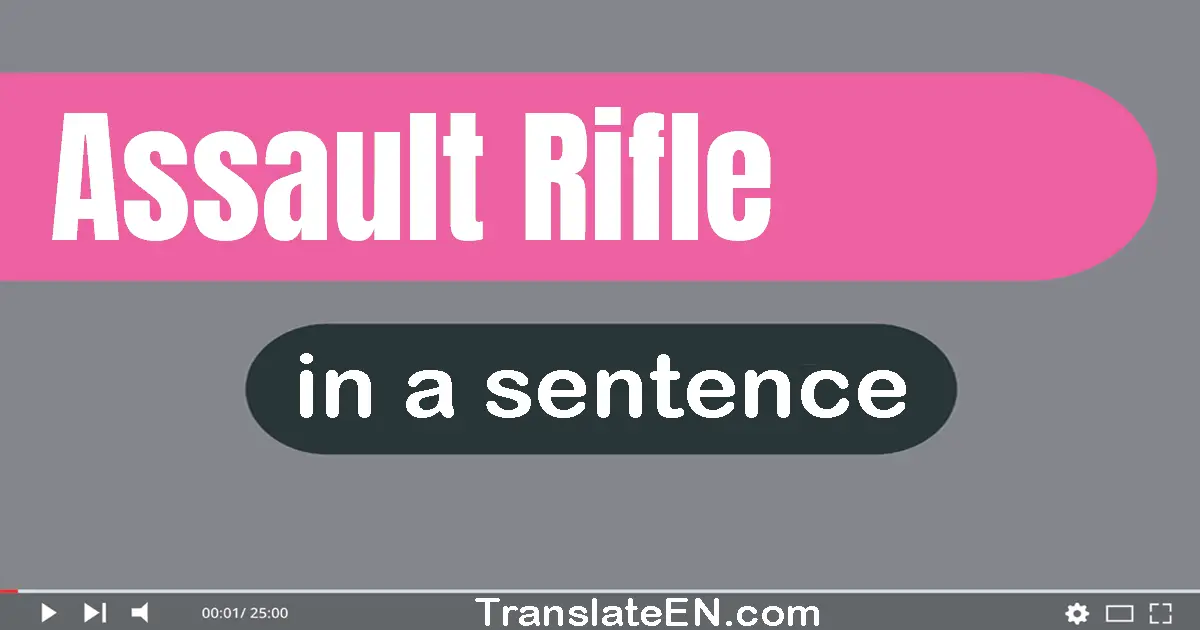 Use Assault Rifle In A Sentence