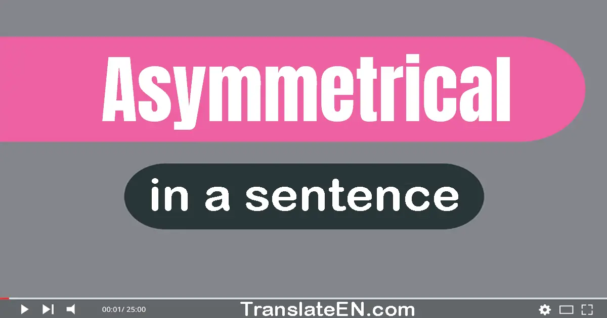 Asymmetrical in a sentence