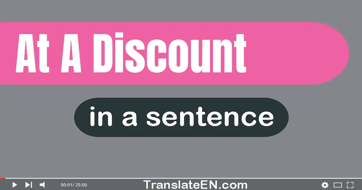 Use "at a discount" in a sentence | "at a discount" sentence examples