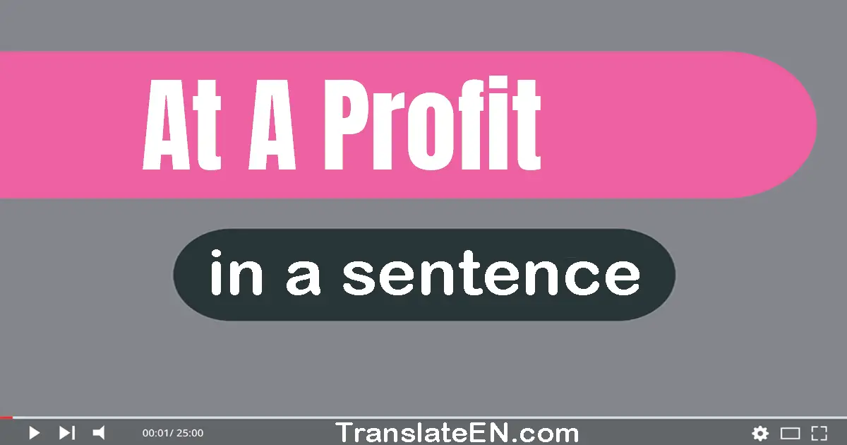 Use "at a profit" in a sentence | "at a profit" sentence examples