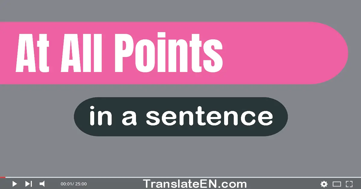 Use "at all points" in a sentence | "at all points" sentence examples