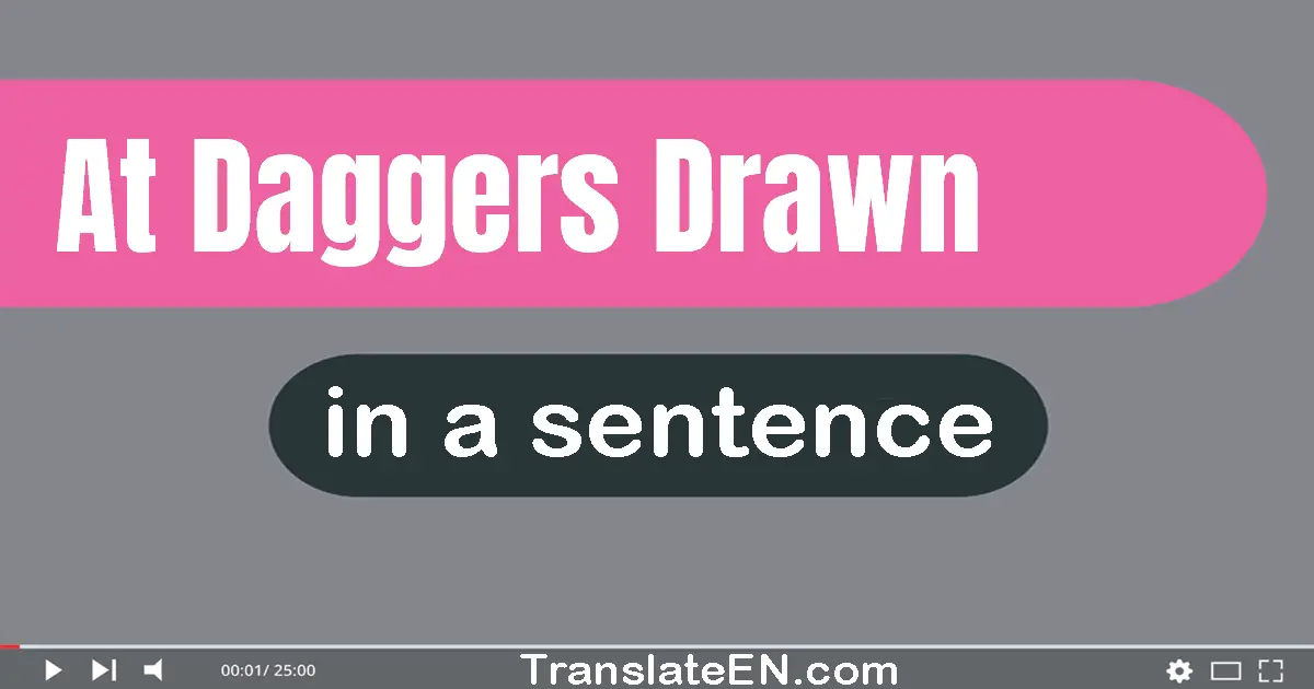 At Daggers Drawn in a sentence