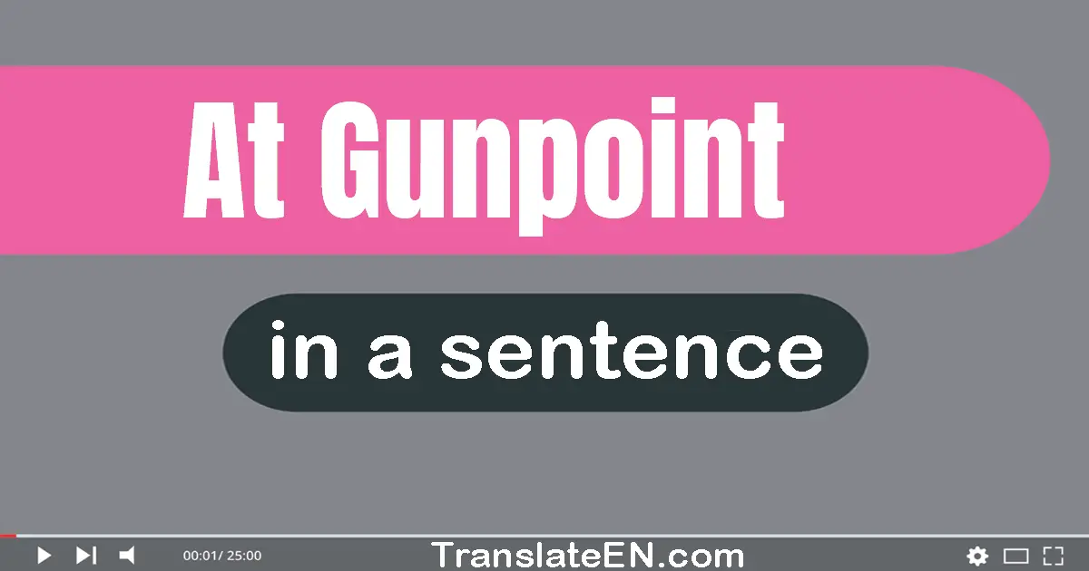 At Gunpoint in a sentence