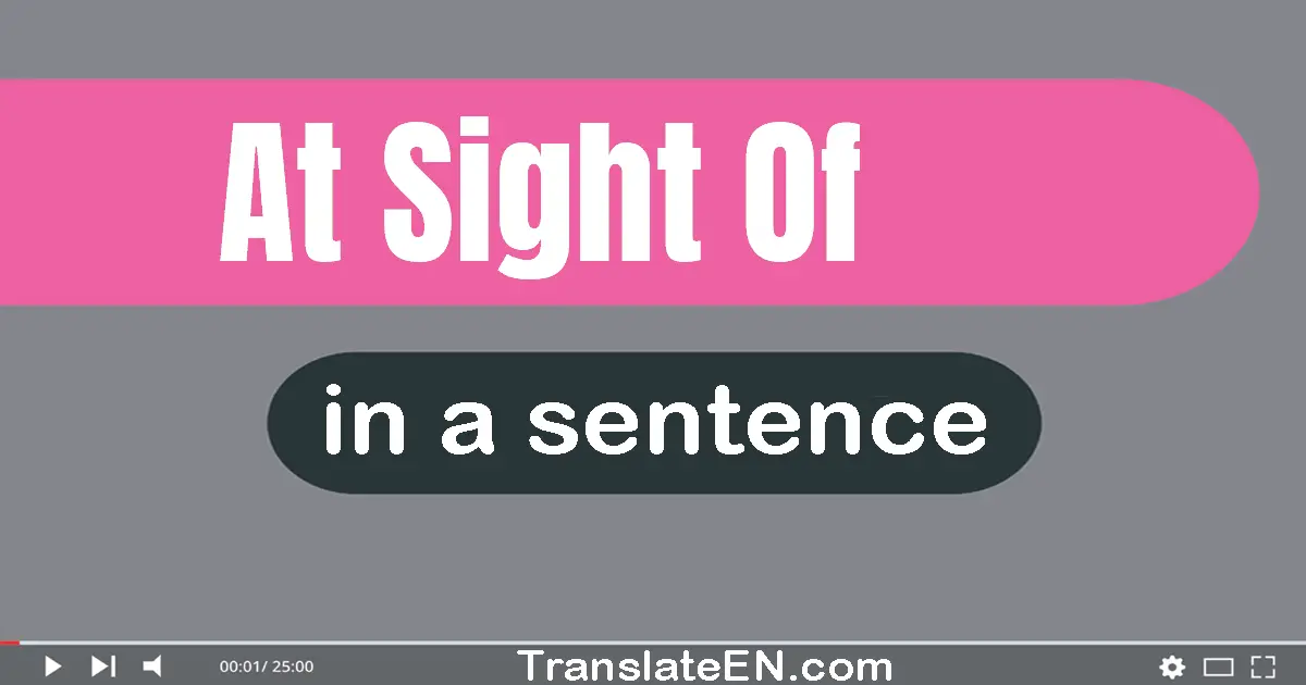 At Sight Of in a sentence