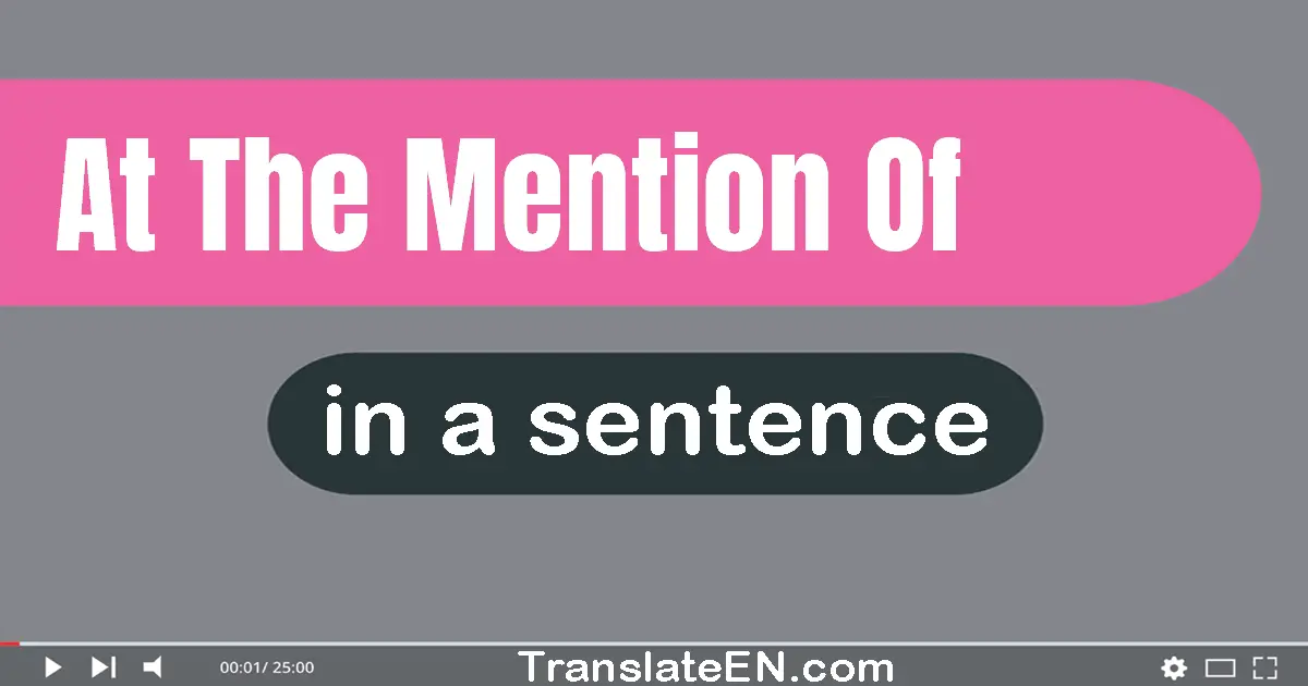 At The Mention Of in a sentence