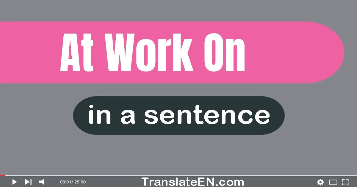 At Work On in a sentence