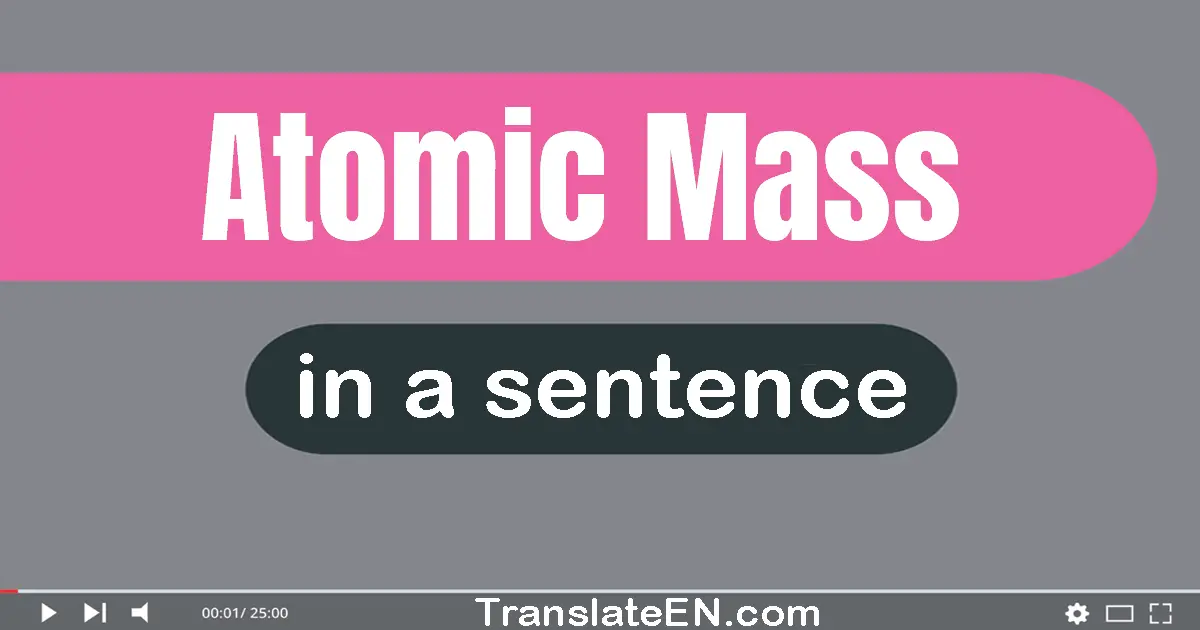 Use "atomic mass" in a sentence | "atomic mass" sentence examples