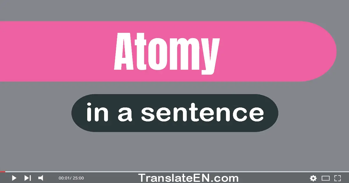 Use "atomy" in a sentence | "atomy" sentence examples