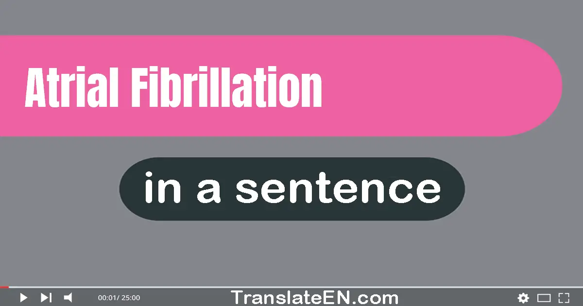 Atrial Fibrillation in a sentence