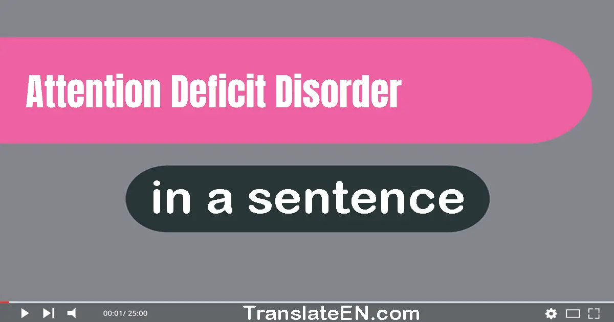 Attention Deficit Disorder in a sentence