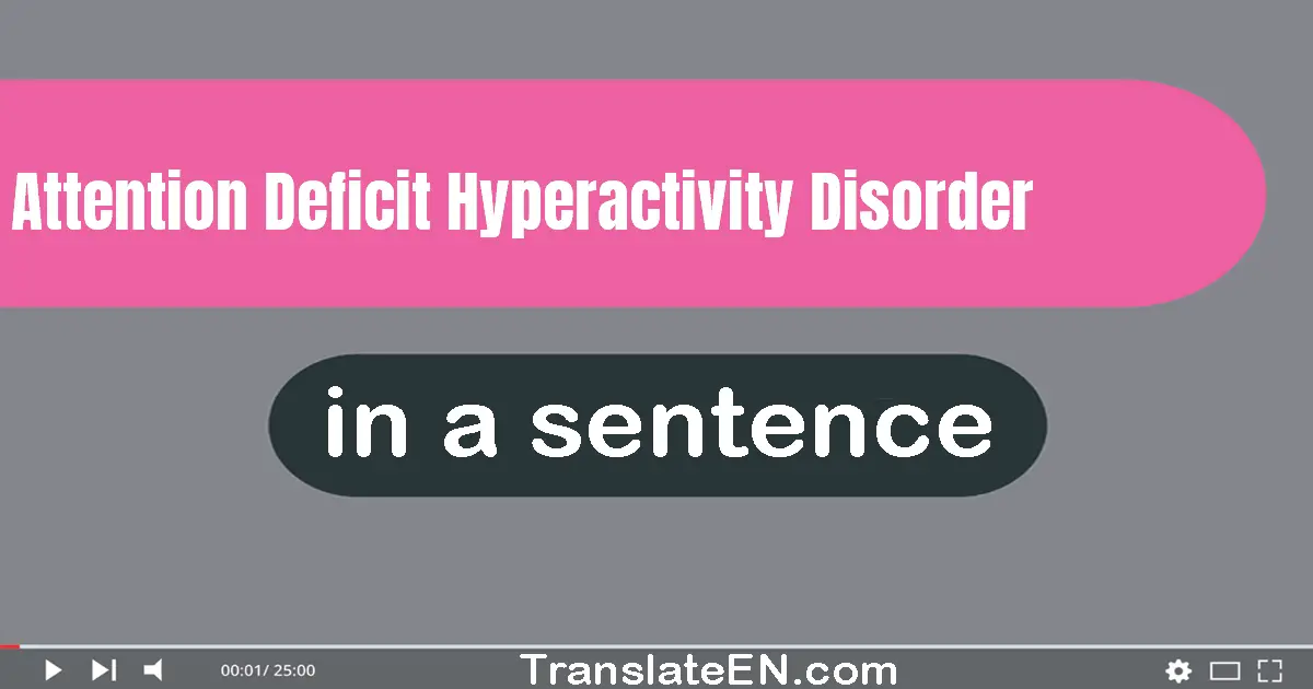 Attention Deficit Hyperactivity Disorder in a sentence