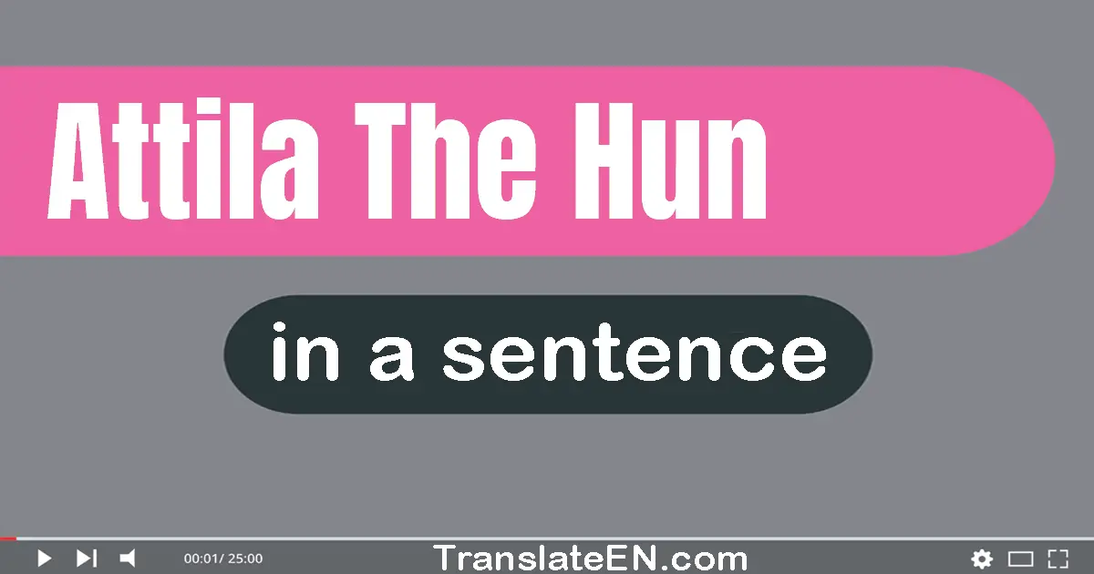 Attila The Hun in a sentence