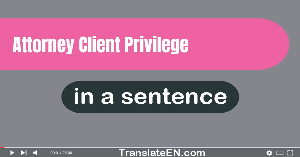 Attorney-client Privilege in a sentence