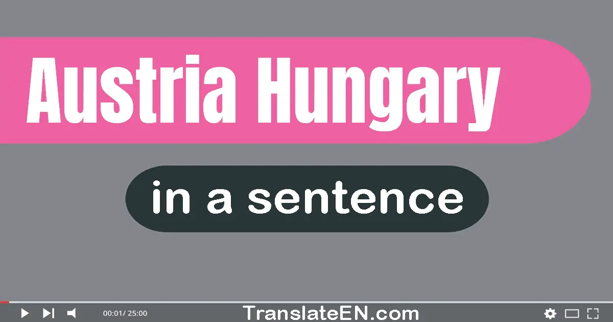 Austria-hungary in a sentence