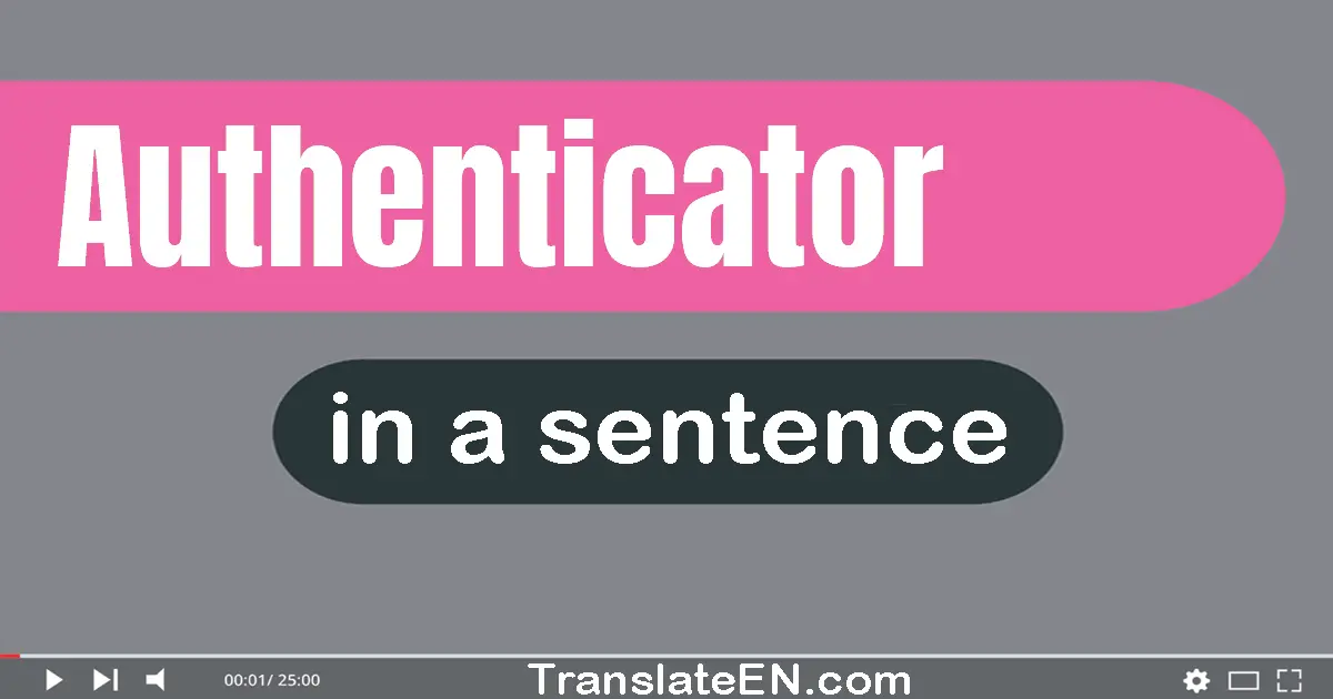 Authenticator in a sentence