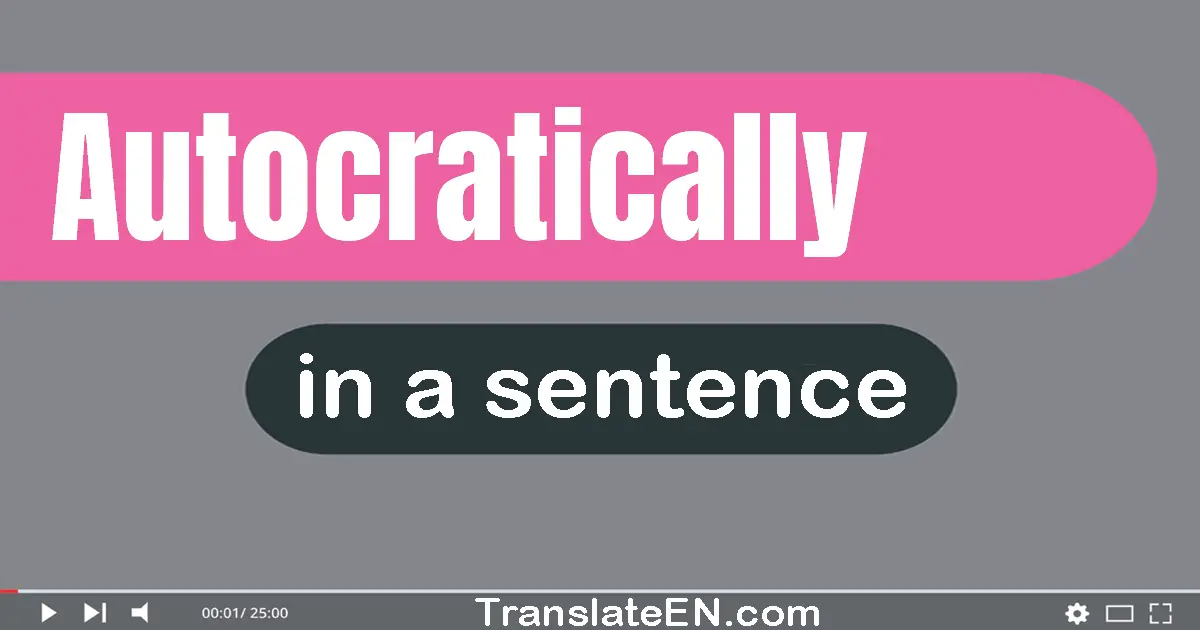 Autocratically in a sentence