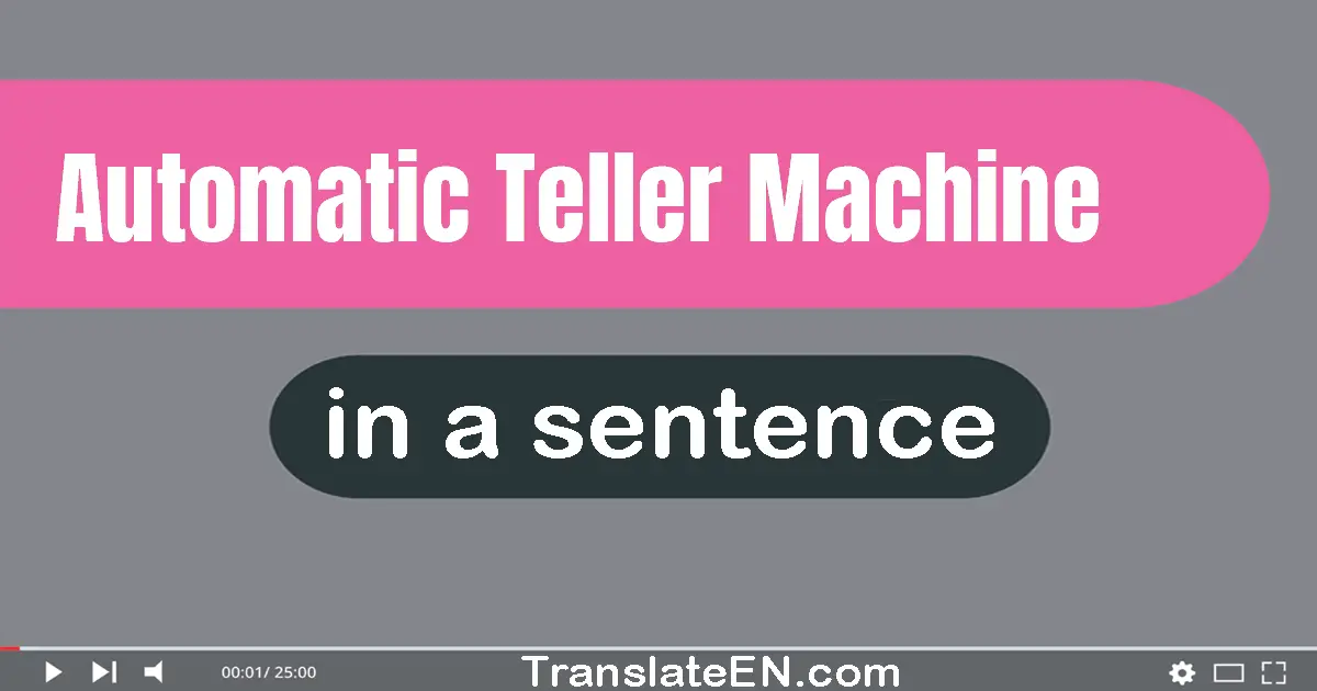 Automatic Teller Machine in a sentence